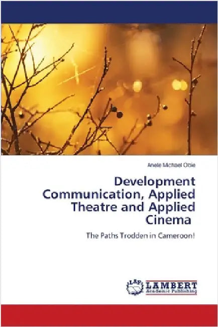 Development Communication, Applied Theatre and Applied Cinema by Michael Obie, Anele