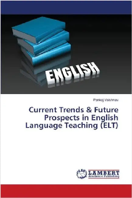 Current Trends & Future Prospects in English Language Teaching (ELT) by Vaishnav, Pankaj