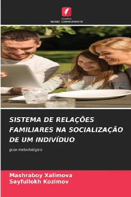 Sistema de Relações Familiares Na Socialização de Um Indivíduo by Mashraboy Xalimova, Sayfullokh Kozimov