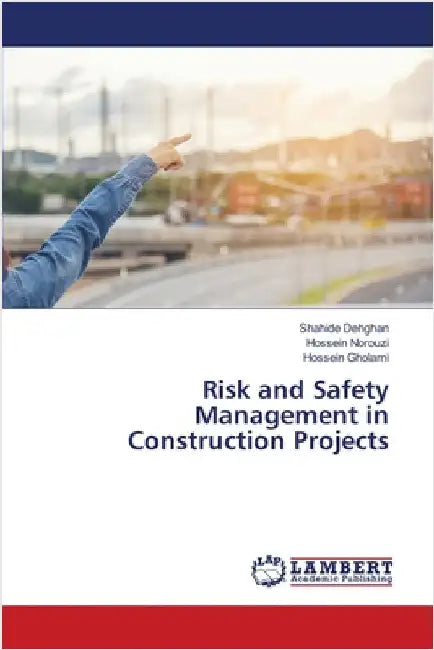 Risk and Safety Management in Construction Projects by Shahide Dehghan
