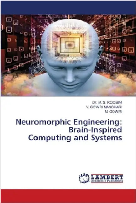 Neuromorphic Engineering: Brain-Inspired Computing and Systems by Roobini, M. S.