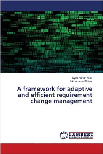 A framework for adaptive and efficient requirement change management by Syed Adnan Afaq
