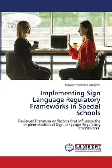 Implementing Sign Language Regulatory Frameworks in Special Schools by Reward Wedzero Chegovo