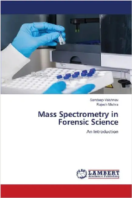 Mass Spectrometry in Forensic Science by Sandeep Vaishnav