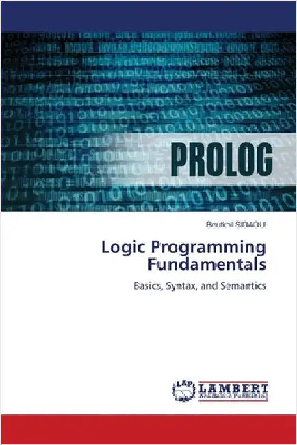 Logic Programming Fundamentals by Boutkhil Sidaoui