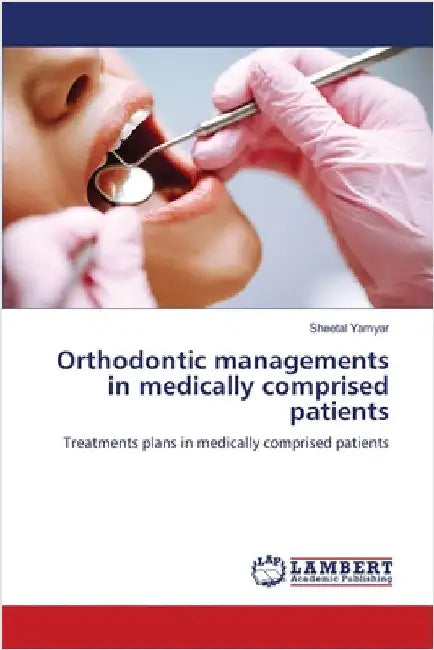 Orthodontic managements in medically comprised patients by Yamyar, Sheetal