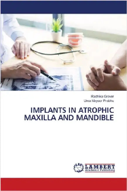 Implants in Atrophic Maxilla and Mandible by Grover, Radhika