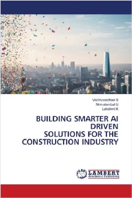 Building Smarter AI Driven Solutions for the Construction Industry by S, Vishnuvardhan