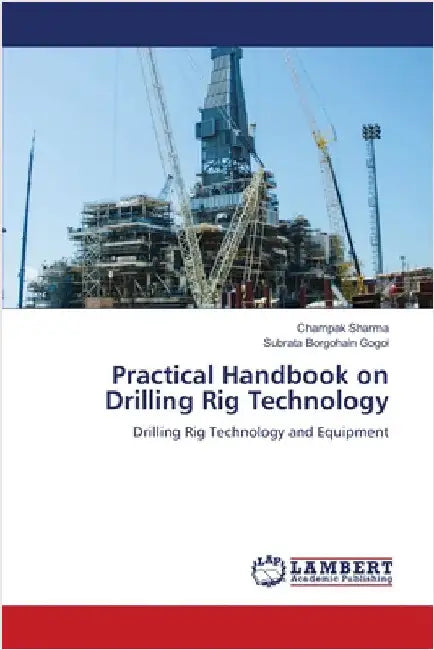 Practical Handbook on Drilling Rig Technology by Champak Sharma