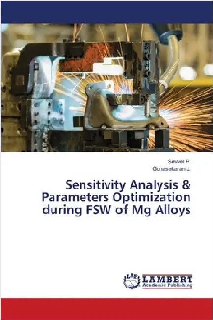Sensitivity Analysis & Parameters Optimization during FSW of Mg Alloys by Sevvel P