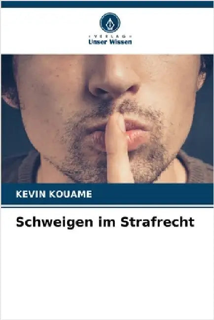 Schweigen im Strafrecht by Kouame, Kevin