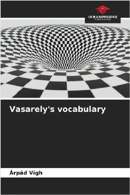 Vasarely's vocabulary by Árpád Vígh