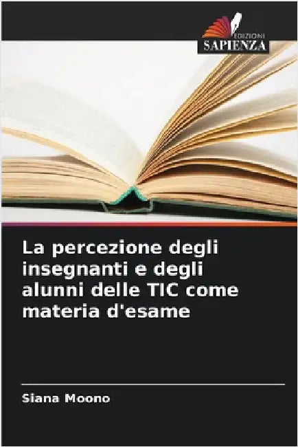 La percezione degli insegnanti e degli alunni delle TIC come materia d'esame by Moono, Siana