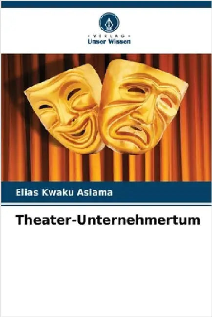 Theater-Unternehmertum by Elias Kwaku Asiama