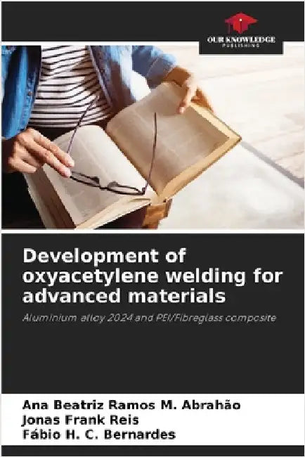 Development of oxyacetylene welding for advanced materials by Ramos M. Abrahão, Ana Beatriz