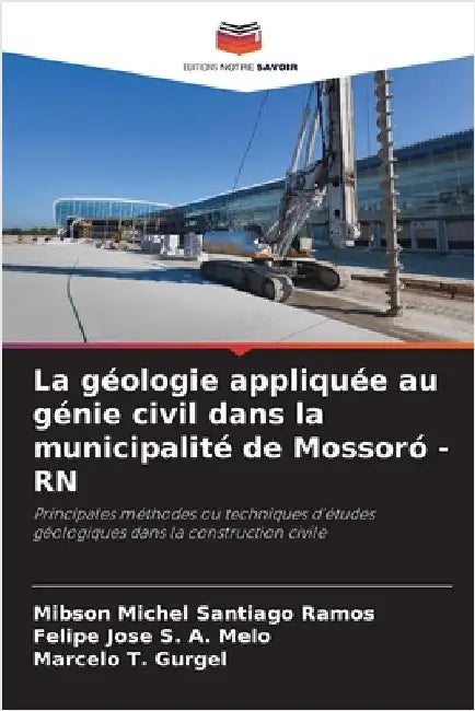 La géologie appliquée au génie civil dans la municipalité de Mossoró - RN by Santiago Ramos, Mibson Michel