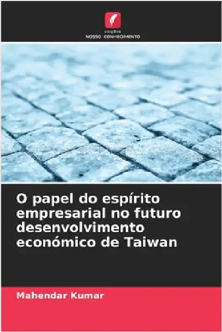 O papel do espírito empresarial no futuro desenvolvimento económico de Taiwan by Mahendar Kumar