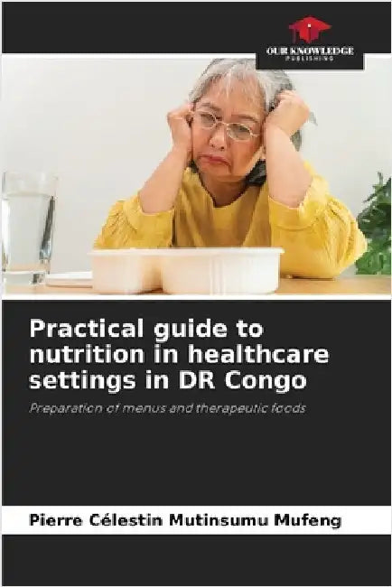 Practical guide to nutrition in healthcare settings in DR Congo by Pierre Célestin Mutinsumu Mufeng