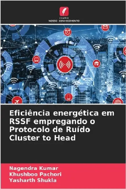 Eficiência energética em RSSF empregando o Protocolo de Ruído Cluster to Head by Kumar, Nagendra