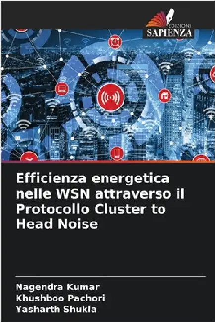 Efficienza energetica nelle WSN attraverso il Protocollo Cluster to Head Noise by Nagendra Kumar