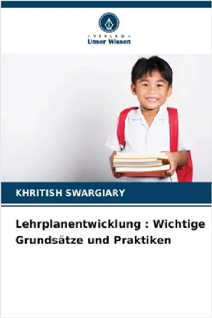 Lehrplanentwicklung: Wichtige Grundsätze und Praktiken by Swargiary, Khritish