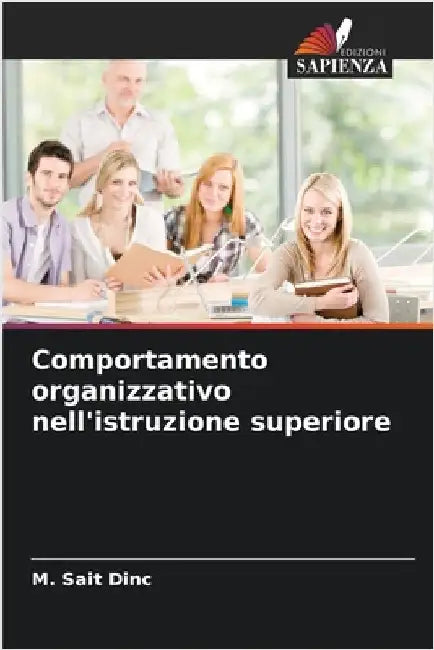 Comportamento organizzativo nell'istruzione superiore by M. Sait Dinc