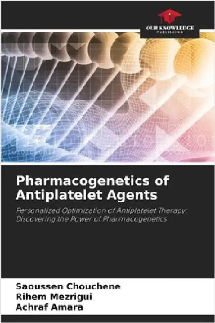 Pharmacogenetics of Antiplatelet Agents by Saoussen Chouchene