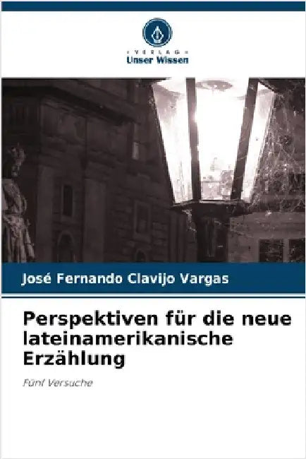 Perspektiven für die neue lateinamerikanische Erzählung by José Fernando Clavijo Vargas