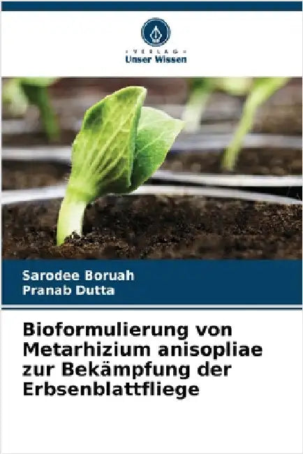 Bioformulierung von Metarhizium anisopliae zur Bekämpfung der Erbsenblattfliege by Boruah, Sarodee