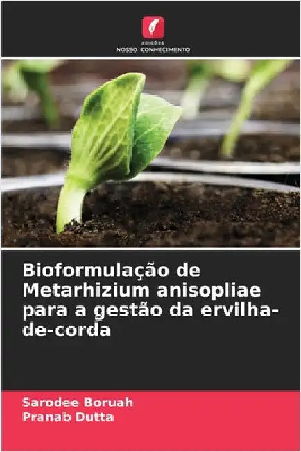 Bioformulação de Metarhizium anisopliae para a gestão da ervilha-de-corda by Boruah, Sarodee