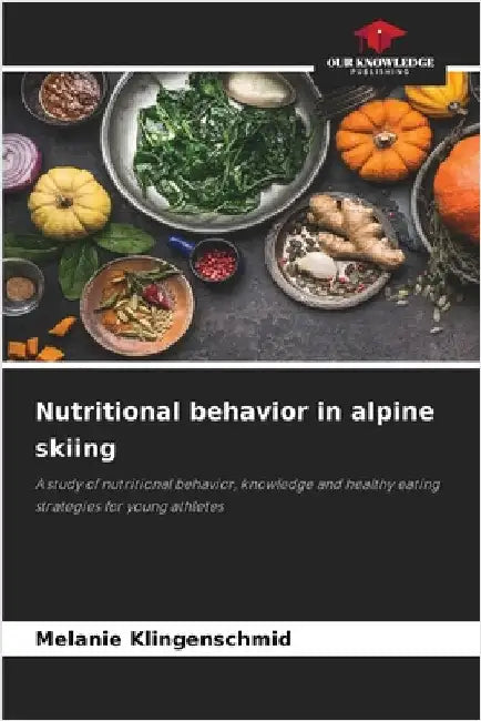Nutritional behavior in alpine skiing by Melanie Klingenschmid