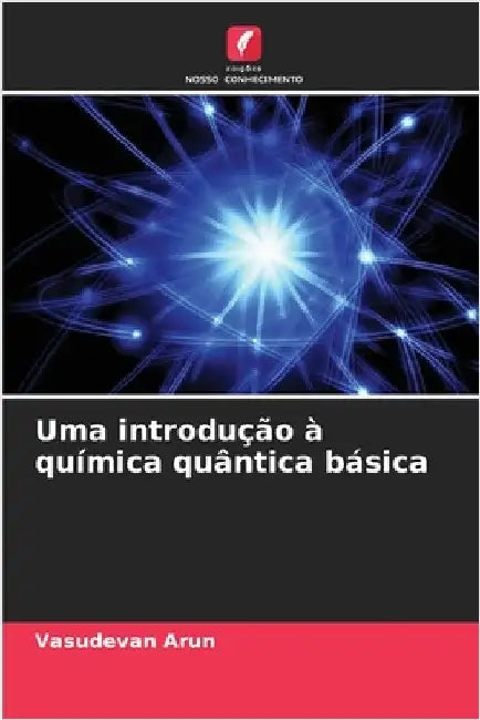 Uma introdução à química quântica básica by Arun, Vasudevan