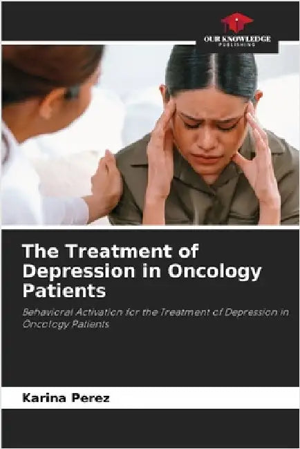 The Treatment of Depression in Oncology Patients by Perez, Karina