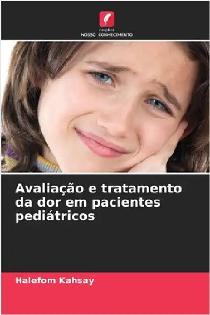 Avaliação e tratamento da dor em pacientes pediátricos by Halefom Kahsay