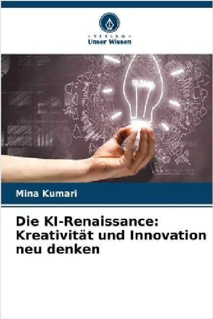 Die KI-Renaissance: Kreativität und Innovation neu denken by Kumari, Mina