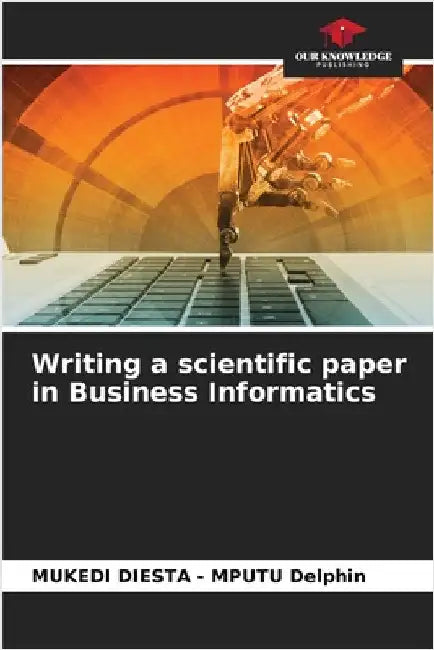 Writing a scientific paper in Business Informatics by Delphin, Mukedi Diesta -. Mputu