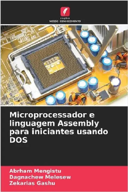 Microprocessador e linguagem Assembly para iniciantes usando DOS by Abrham Mengistu
