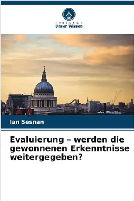 Evaluierung - werden die gewonnenen Erkenntnisse weitergegeben? by Sesnan, Ian
