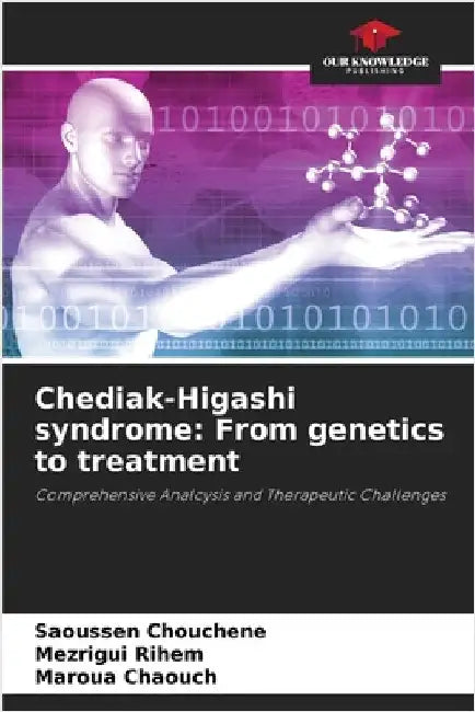 Chediak-Higashi syndrome: From genetics to treatment by Saoussen Chouchene