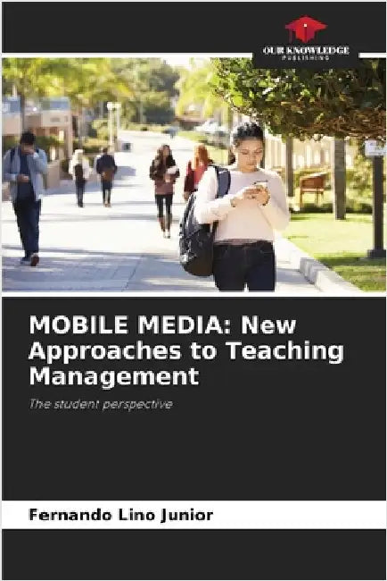 Mobile Media: New Approaches to Teaching Management by Fernando Lino Junior