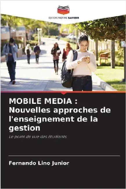 Mobile Media: Nouvelles approches de l'enseignement de la gestion by Fernando Lino Junior