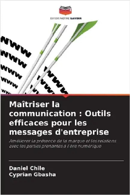 Maîtriser la communication: Outils efficaces pour les messages d'entreprise by Daniel Chile