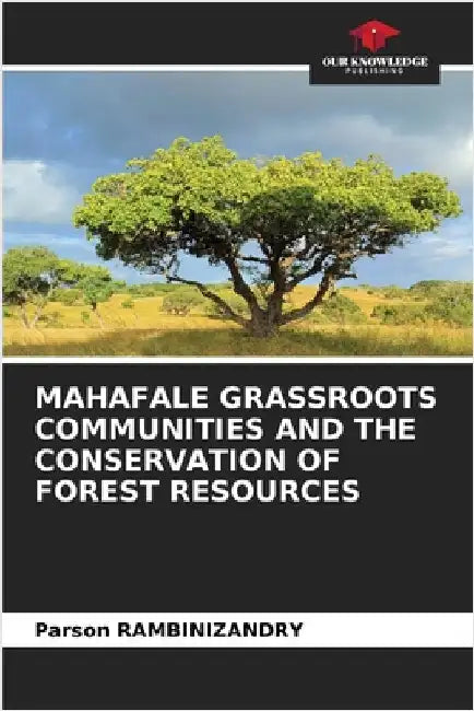 Mahafale Grassroots Communities and the Conservation of Forest Resources by Rambinizandry, Parson