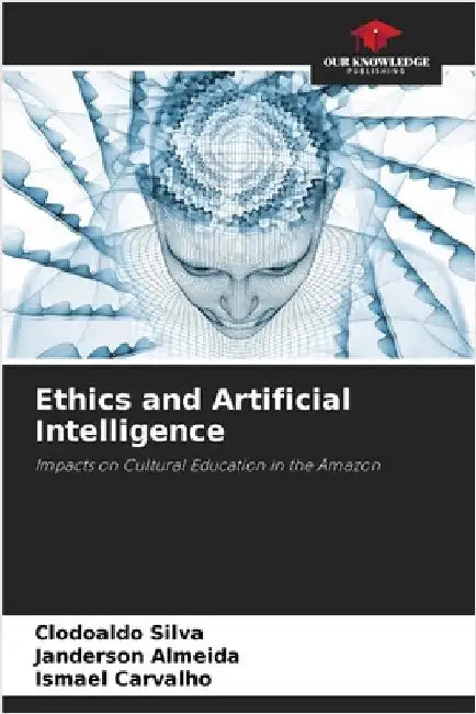 Ethics and Artificial Intelligence by Silva, Clodoaldo