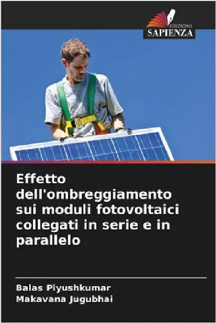 Effetto dell'ombreggiamento sui moduli fotovoltaici collegati in serie e in parallelo by Piyushkumar, Balas