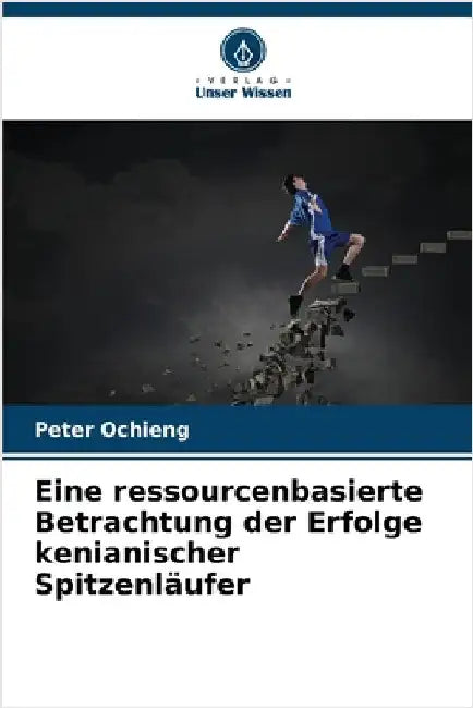 Eine ressourcenbasierte Betrachtung der Erfolge kenianischer Spitzenläufer by Peter Ochieng