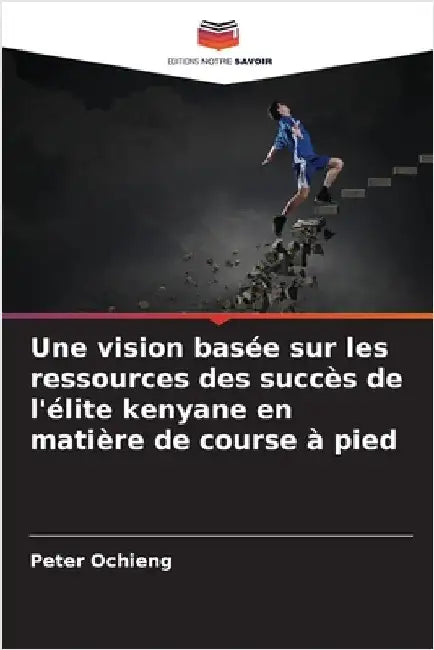 Une vision basée sur les ressources des succès de l'élite kenyane en matière de course à pied by Peter Ochieng