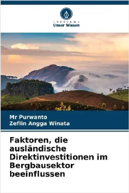 Faktoren, die ausländische Direktinvestitionen im Bergbausektor beeinflussen by Purwanto