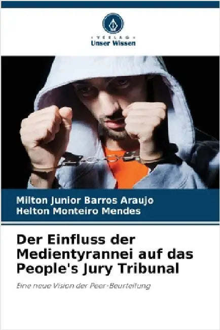 Der Einfluss der Medientyrannei auf das People's Jury Tribunal by Barros Araujo, Milton Junior