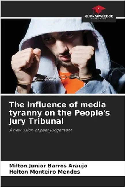 The influence of media tyranny on the People's Jury Tribunal by Barros Araujo, Milton Junior